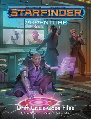 Starfinder Adventure: Drift Crisis Case Files By Andrew White, Dave Nelson, Emily Parks